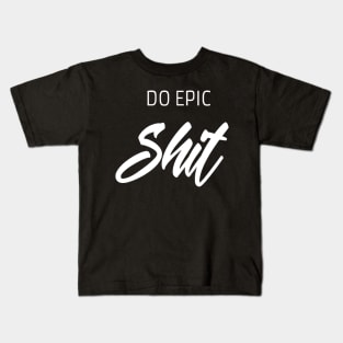 Do epic shit saying Kids T-Shirt